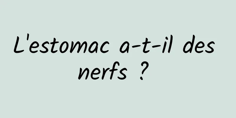 L'estomac a-t-il des nerfs ? 