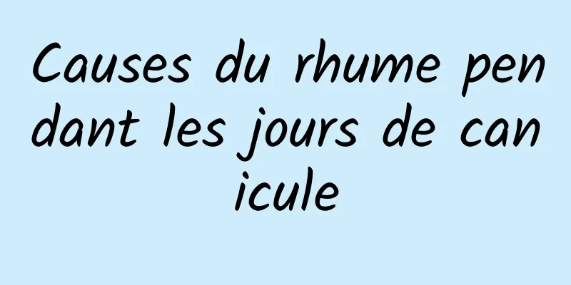 Causes du rhume pendant les jours de canicule