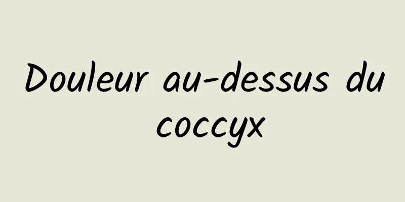 Douleur au-dessus du coccyx