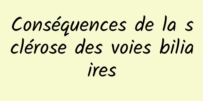 Conséquences de la sclérose des voies biliaires