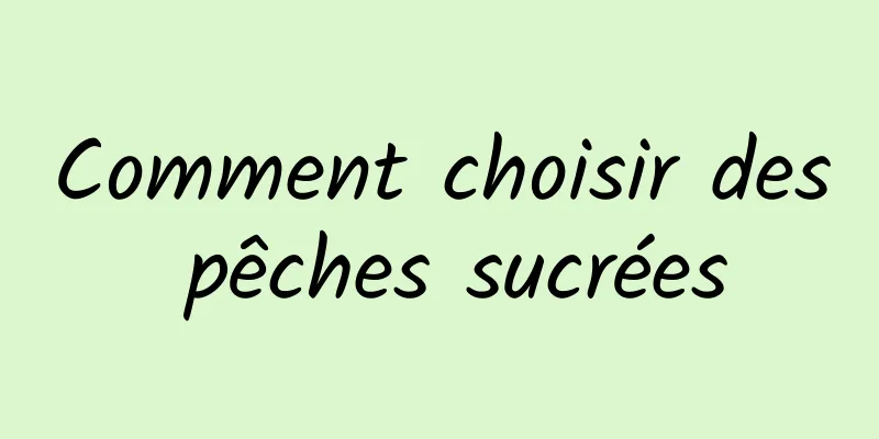 Comment choisir des pêches sucrées