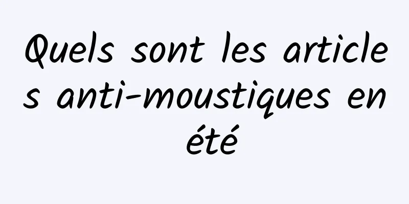 Quels sont les articles anti-moustiques en été