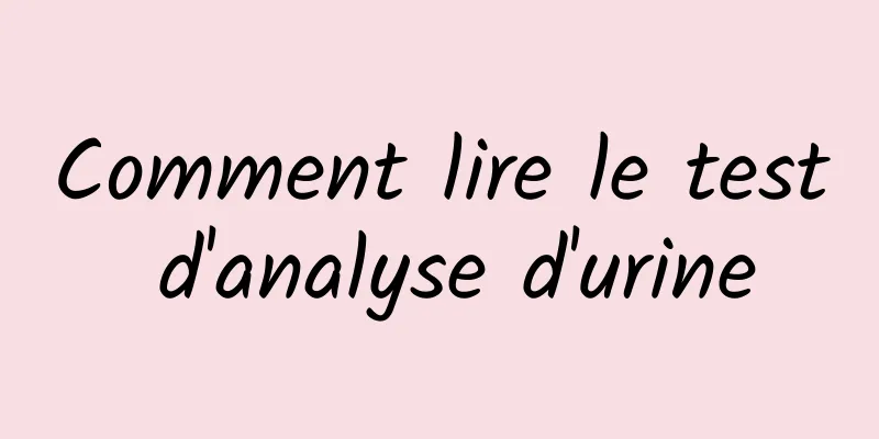 Comment lire le test d'analyse d'urine