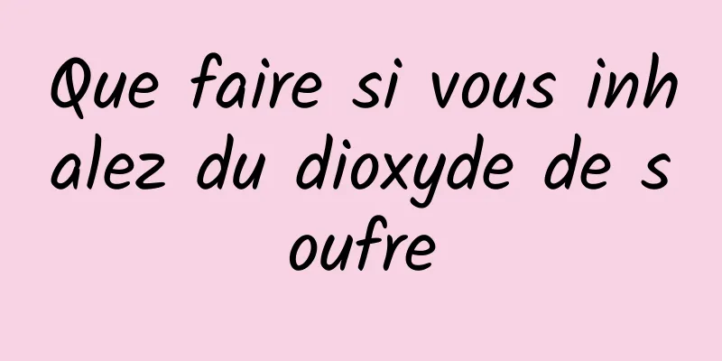 Que faire si vous inhalez du dioxyde de soufre