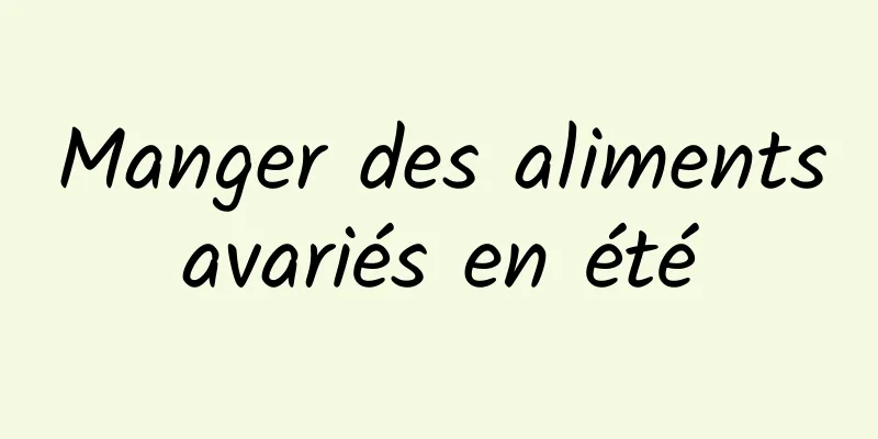 Manger des aliments avariés en été 