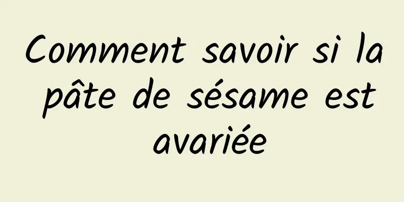 Comment savoir si la pâte de sésame est avariée