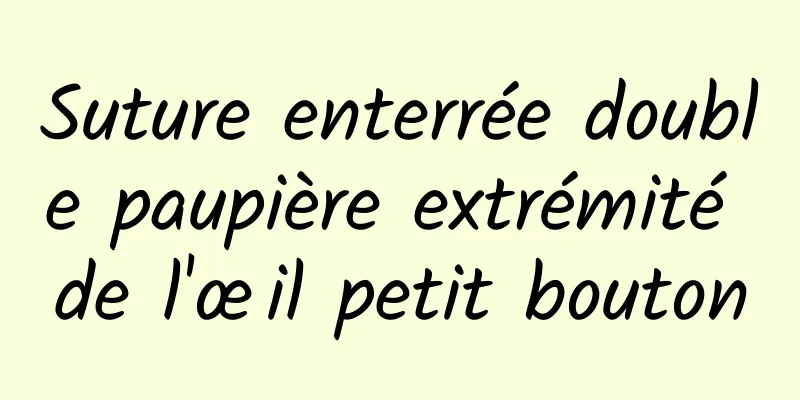 Suture enterrée double paupière extrémité de l'œil petit bouton