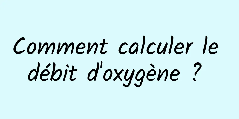 Comment calculer le débit d'oxygène ? 