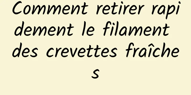 Comment retirer rapidement le filament des crevettes fraîches