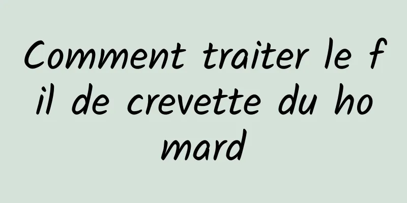 Comment traiter le fil de crevette du homard