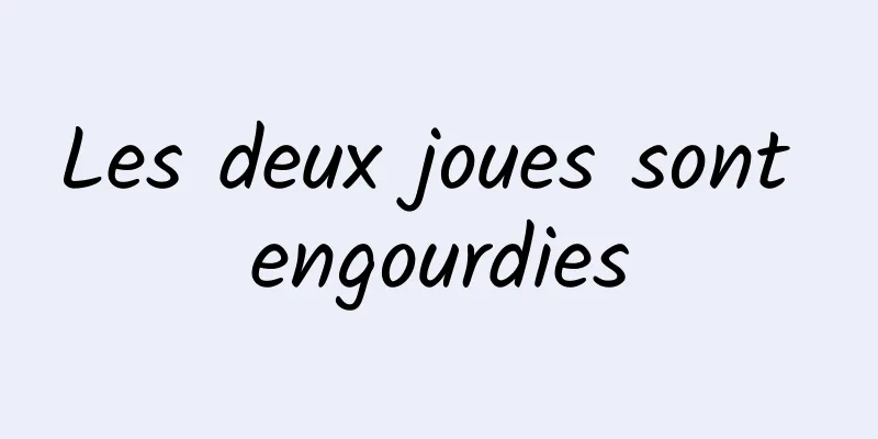 Les deux joues sont engourdies