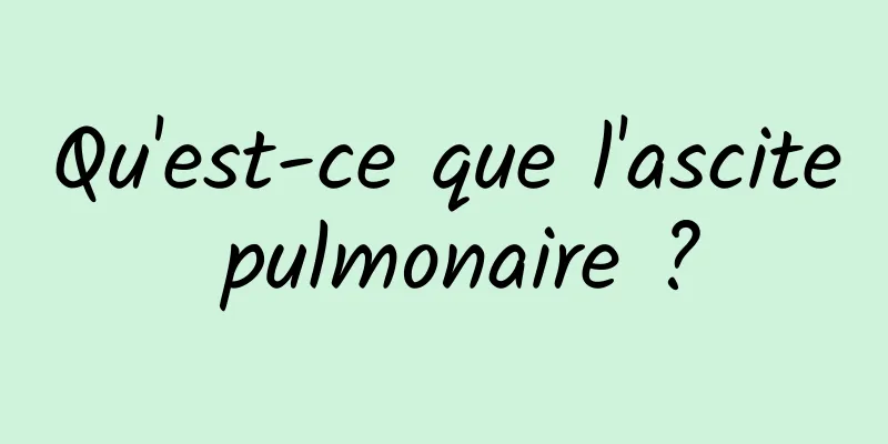 Qu'est-ce que l'ascite pulmonaire ?