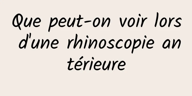 Que peut-on voir lors d'une rhinoscopie antérieure