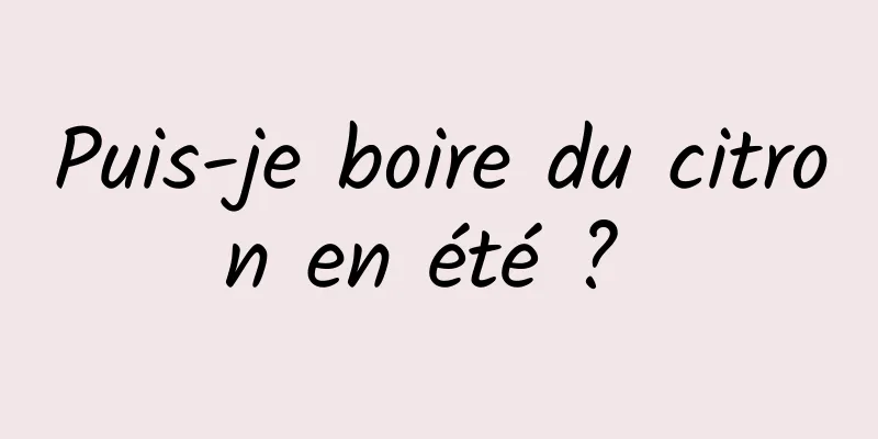 Puis-je boire du citron en été ? 