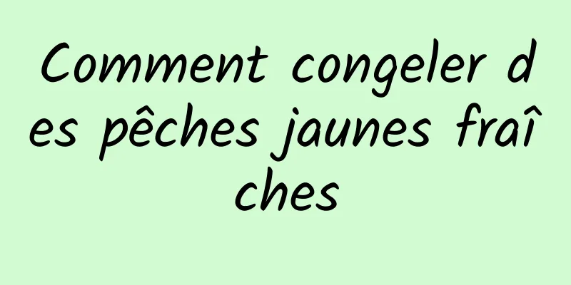 Comment congeler des pêches jaunes fraîches