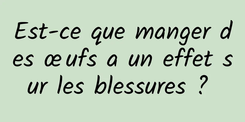 Est-ce que manger des œufs a un effet sur les blessures ? 