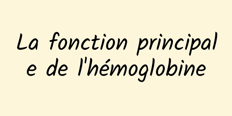 La fonction principale de l'hémoglobine