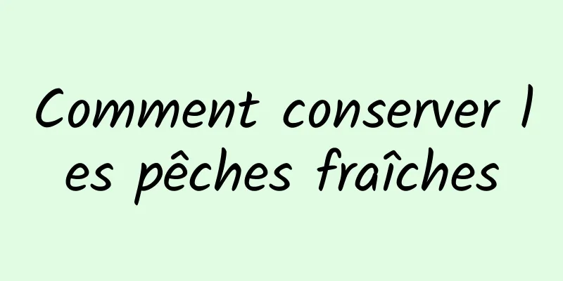 Comment conserver les pêches fraîches