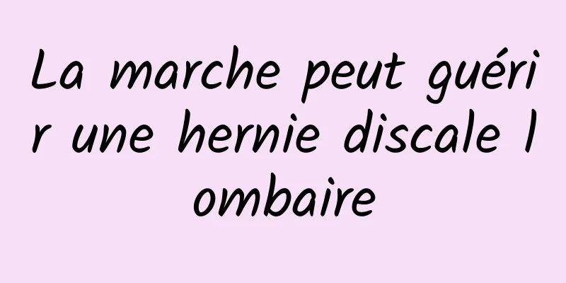 La marche peut guérir une hernie discale lombaire