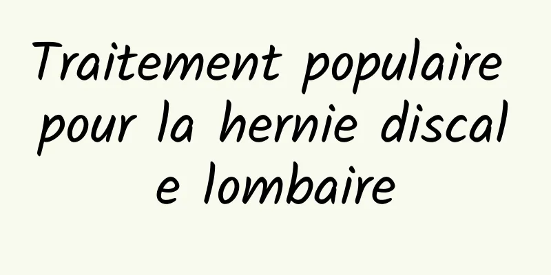 Traitement populaire pour la hernie discale lombaire