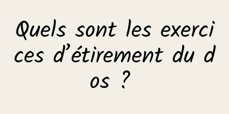 Quels sont les exercices d’étirement du dos ? 