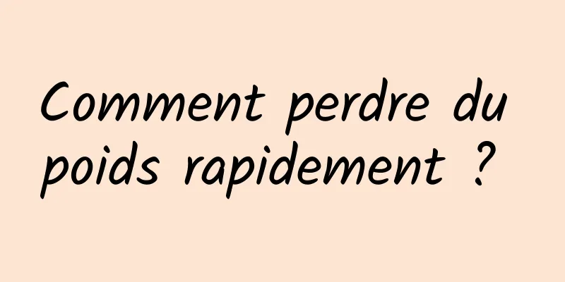 Comment perdre du poids rapidement ? 