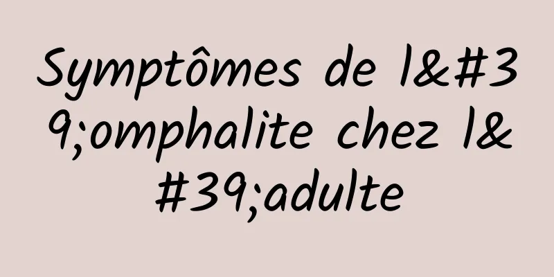 Symptômes de l'omphalite chez l'adulte