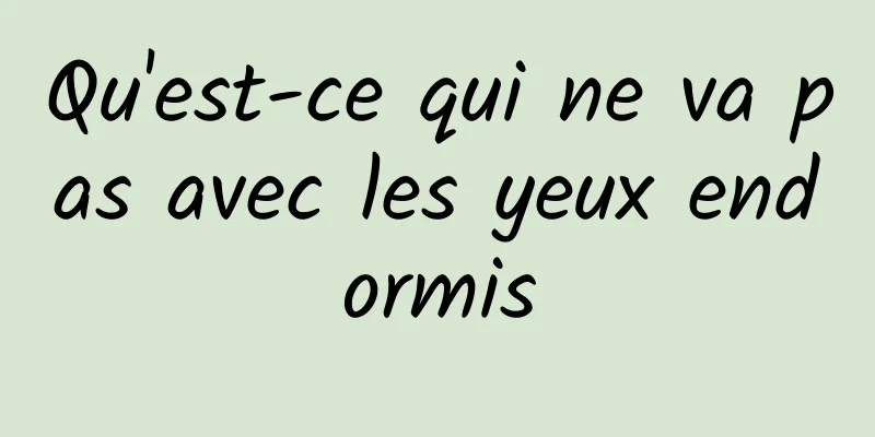 Qu'est-ce qui ne va pas avec les yeux endormis