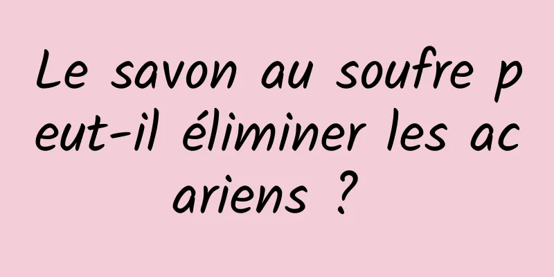 Le savon au soufre peut-il éliminer les acariens ? 