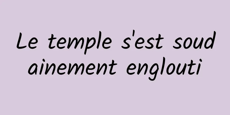 Le temple s'est soudainement englouti