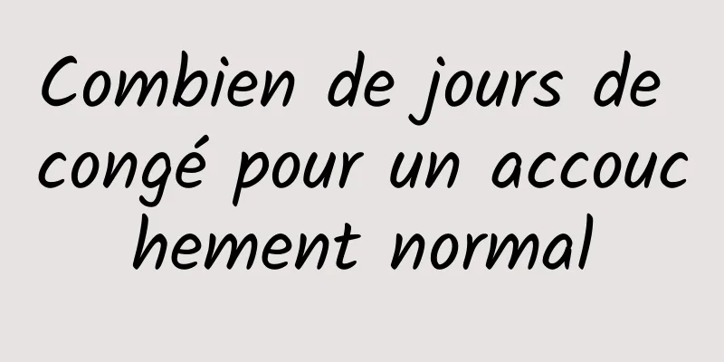 Combien de jours de congé pour un accouchement normal