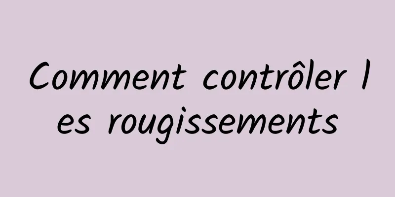 Comment contrôler les rougissements