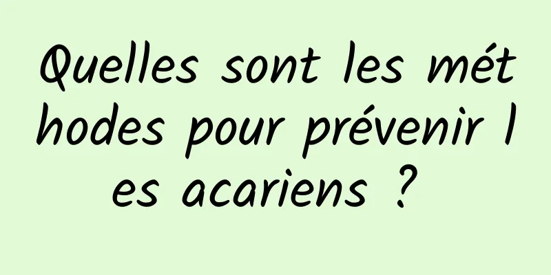 Quelles sont les méthodes pour prévenir les acariens ? 