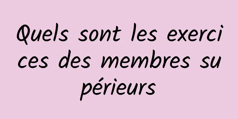 Quels sont les exercices des membres supérieurs