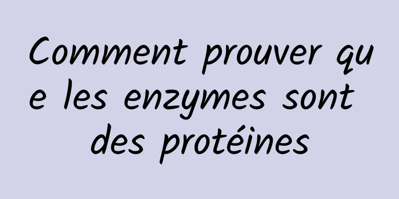 Comment prouver que les enzymes sont des protéines