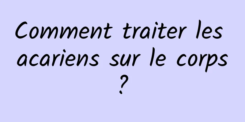 Comment traiter les acariens sur le corps ? 