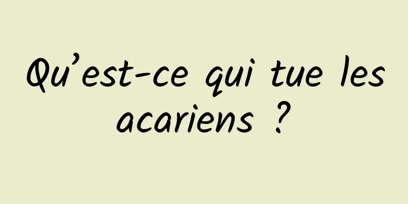 Qu’est-ce qui tue les acariens ? 