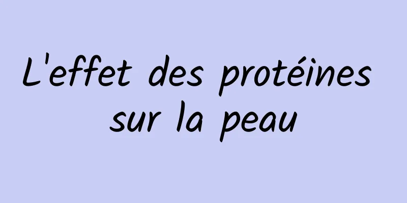 L'effet des protéines sur la peau