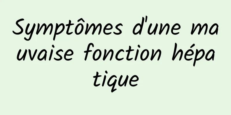 Symptômes d'une mauvaise fonction hépatique