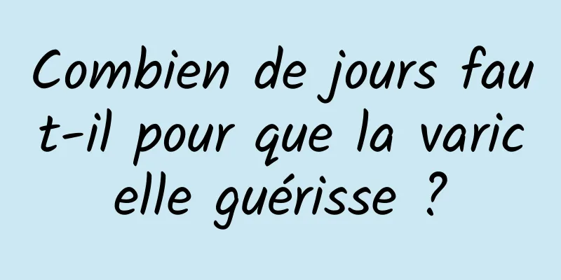 Combien de jours faut-il pour que la varicelle guérisse ?