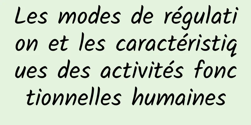 Les modes de régulation et les caractéristiques des activités fonctionnelles humaines