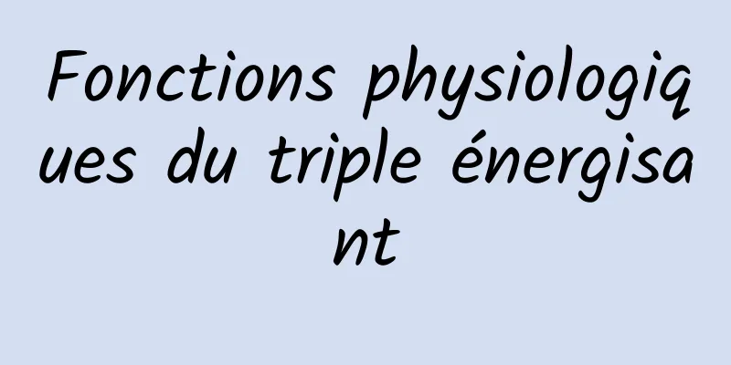 Fonctions physiologiques du triple énergisant