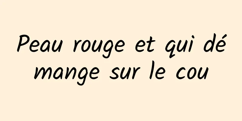 Peau rouge et qui démange sur le cou