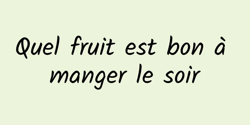 Quel fruit est bon à manger le soir