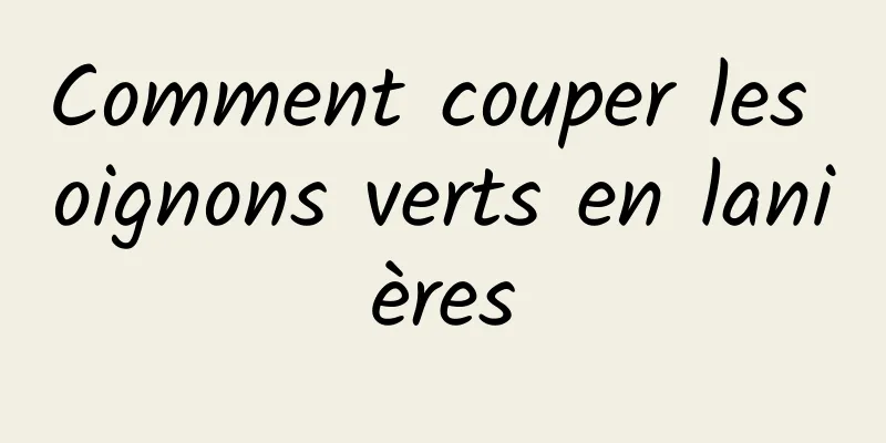 Comment couper les oignons verts en lanières