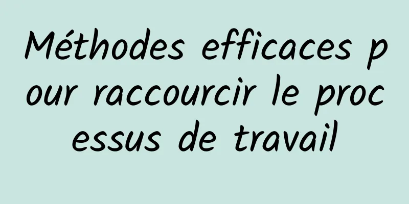 Méthodes efficaces pour raccourcir le processus de travail