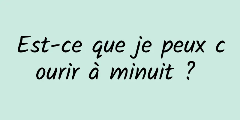 Est-ce que je peux courir à minuit ? 