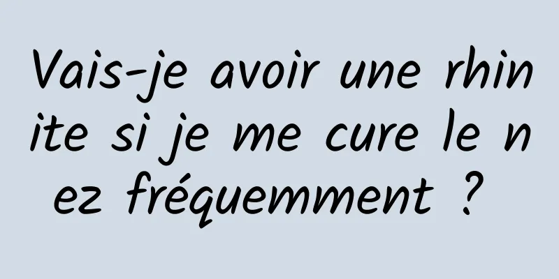 Vais-je avoir une rhinite si je me cure le nez fréquemment ? 