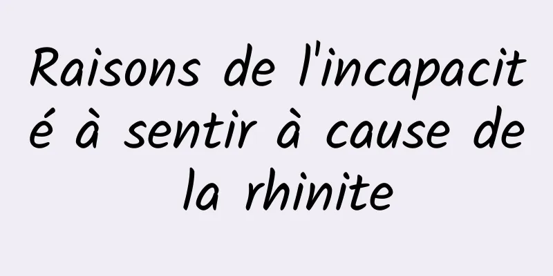 Raisons de l'incapacité à sentir à cause de la rhinite