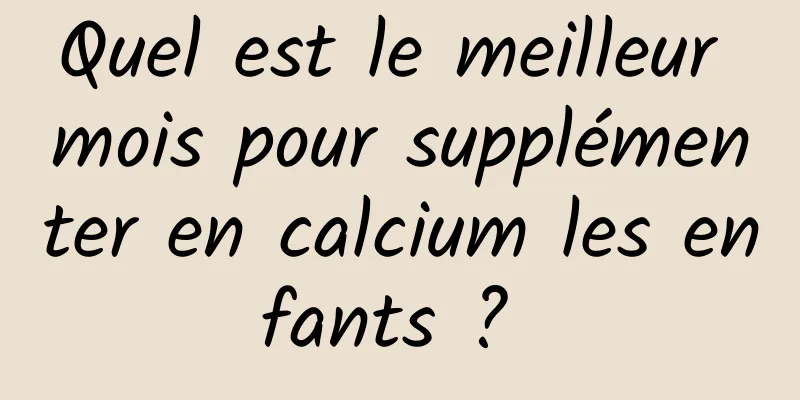 Quel est le meilleur mois pour supplémenter en calcium les enfants ? 